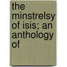 The Minstrelsy Of Isis; An Anthology Of door J.B. 1868-Firth