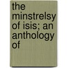 The Minstrelsy Of Isis; An Anthology Of by John Benjamin Firth
