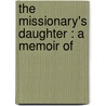 The Missionary's Daughter : A Memoir Of door Onbekend