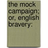The Mock Campaign; Or, English Bravery: door See Notes Multiple Contributors