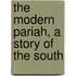 The Modern Pariah, A Story Of The South