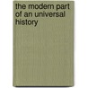 The Modern Part Of An Universal History by Unknown