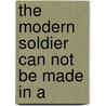 The Modern Soldier Can Not Be Made In A door Henry Breckinridge