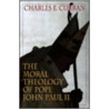 The Moral Theology Of Pope John Paul Ii door Charles E. Curran