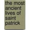 The Most Ancient Lives of Saint Patrick door Nurho de Manhar