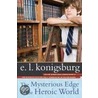 The Mysterious Edge of the Heroic World door E.L. Konigsburg