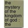 The Mystery Of The Kingdom Of God : The by Dr Albert Schweitzer