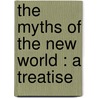 The Myths Of The New World : A Treatise by Daniel Garrison Brinton