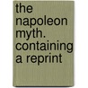 The Napoleon Myth. Containing A Reprint door Jean Baptiste P.R. S