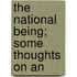 The National Being; Some Thoughts On An