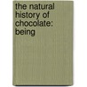 The Natural History Of Chocolate: Being door Onbekend
