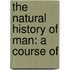 The Natural History Of Man: A Course Of