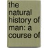 The Natural History Of Man: A Course Of