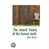 The Natural History Of The Human Teeth. by John Hunter