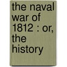 The Naval War Of 1812 : Or, The History door Iv Theodore Roosevelt
