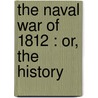 The Naval War Of 1812 : Or, The History by Iv Theodore Roosevelt