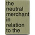 The Neutral Merchant In Relation To The