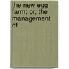 The New Egg Farm; Or, The Management Of door H. Hudson Stoddard