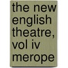 The New English Theatre, Vol Iv Merope door See Notes Multiple Contributors