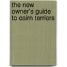 The New Owner's Guide to Cairn Terriers by Sandra Murray