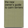 The New Owner's Guide to Cairn Terriers door Sandra Murray