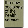 The New Sociology of the Health Service door Jonathan Gabe