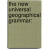 The New Universal Geographical Grammar: door Onbekend