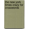 The New York Times Crazy for Crosswords door Will Shortz