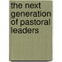 The Next Generation of Pastoral Leaders
