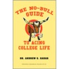 The No-Bull Guide To Acing College Life by Andrew G. Kadar