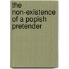 The Non-Existence Of A Popish Pretender by Unknown