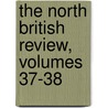 The North British Review, Volumes 37-38 by Unknown