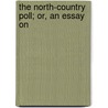 The North-Country Poll; Or, An Essay On door See Notes Multiple Contributors