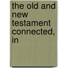 The Old And New Testament Connected, In by Unknown