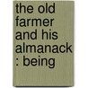 The Old Farmer And His Almanack : Being door Robert Bailey Thomas
