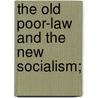The Old Poor-Law And The New Socialism; door Francis Charles Montague