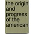 The Origin And Progress Of The American