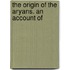 The Origin Of The Aryans. An Account Of