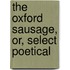 The Oxford Sausage, Or, Select Poetical