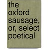 The Oxford Sausage, Or, Select Poetical door Thomas Warton