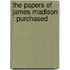 The Papers Of James Madison : Purchased