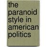 The Paranoid Style in American Politics door Richard Hofstadter