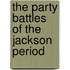 The Party Battles Of The Jackson Period