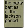 The Party Battles Of The Jackson Period door Claude Gernade Bowers