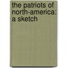 The Patriots Of North-America: A Sketch door Onbekend