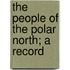 The People Of The Polar North; A Record