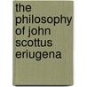 The Philosophy of John Scottus Eriugena by Dermot Moran