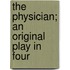 The Physician; An Original Play In Four