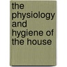 The Physiology And Hygiene Of The House door Marcus P 1849 Hatfield