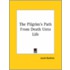 The Pilgrim's Path From Death Unto Life